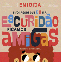 Imagem: Ilustração. Capa de livro. No centro, com letras coloridas, o título: e foi assim que eu e a escuridão ficamos amigas. Abaixo, ilustração do rosto de uma pessoa com cabelo castanho enrolado.  Fim da imagem.