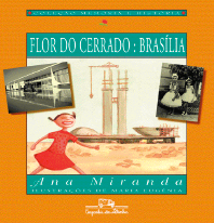 Imagem: Ilustração. Capa de livro. Na parte de cima, o título: Flor do Cerrado: Brasília. Ilustração de uma menina de cabelo castanho e vestido vermelho. Atrás, duas torres em construção. Ao lado dela há duas fotografias em preto e branco, uma de uma construção com detalhes em branco e uma de duas meninas de vestido rodado e tiara na cabeça.  Fim da imagem.