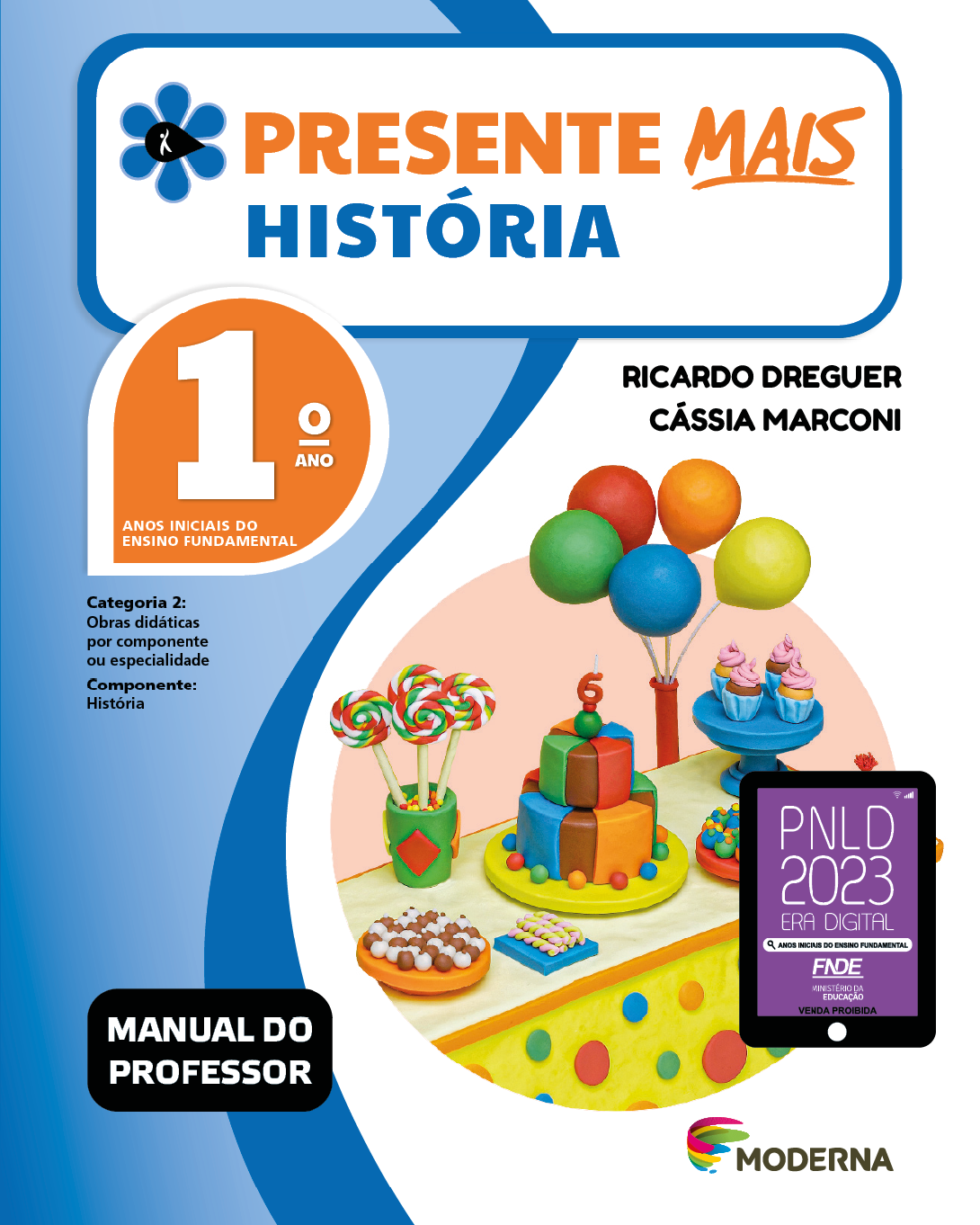 Imagem: Capa. Na parte superior, o título: Presente mais – História 1º ano. À esquerda, ilustração de uma flor com seis pétalas azuis e um miolo preto em formato de gota, onde há a silhueta em branco de uma pessoa com o braço levantado. Abaixo, as seguintes informações: Anos iniciais do Ensino Fundamental. Categoria 2: Obras didáticas por componente ou especialidade. Componente: História. À direita, os nomes dos autores: Ricardo Dreguer; Cássia Marconi. Na parte inferior esquerda, a informações: Manual do professor. À direita, selo do PNLD 2023 composto pela ilustração de um tablet com as informações: PNLD 2023. ERA DIGITAL. ANOS INICIAIS DO ENSINO FUNDAMENTAL. FNDE. MINISTÉRIO DA EDUCAÇÃO. VENDA PROIBIDA. Em seguida, logotipo da editora Moderna, composto por linhas curvadas nas cores: rosa, amarelo, verde e azul, à esquerda. E à direita, o nome da editora. Ao centro, ilustração de uma mesa com bolo de aniversário colorido com uma vela com número 6, bandejas de docinhos, copo com pirulitos, travessa com cupcakes, chapéu de aniversário e um arranjo com balões coloridos. Fim da imagem.