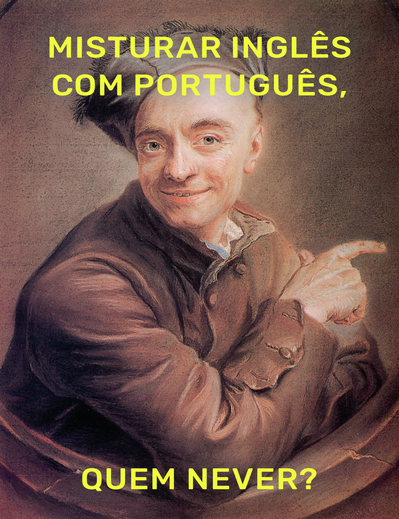 Meme. Pintura de um homem visto da cintura para cima, com chapéu sobre a cabeça e casaca de mangas em marrom. Ele olha para frente com um leve sorriso, com o braço direito sobre base de madeira e dedo indicador para a direita. Texto em amarelo: MISTURAR INGLÊS COM PORTUGUÊS? QUEM NEVER?