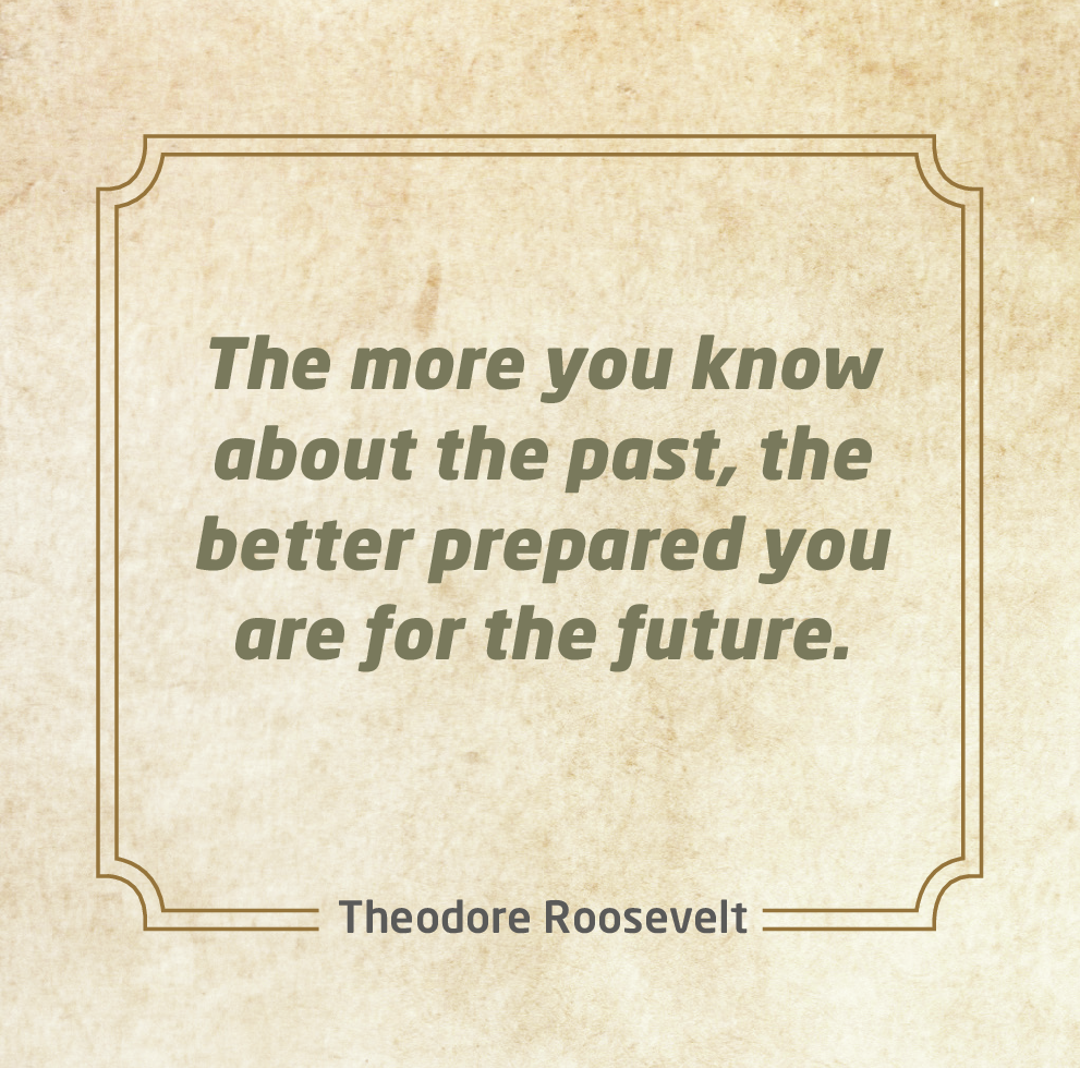 Ilustração um. Fundo em marrom-claro, texto centralizado em verde: The more you know about the past, the better prepared you are for the future. Na parte inferior, nome: Theodore Roosevelt.