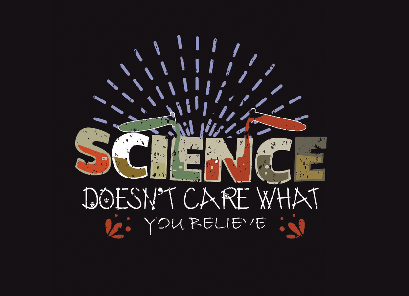 Cartaz. Fundo preto com texto com letras estilizadas em bege, marrom e laranja: SCIENCE DOESN’T CARE WHAT YOU BELIEVE.