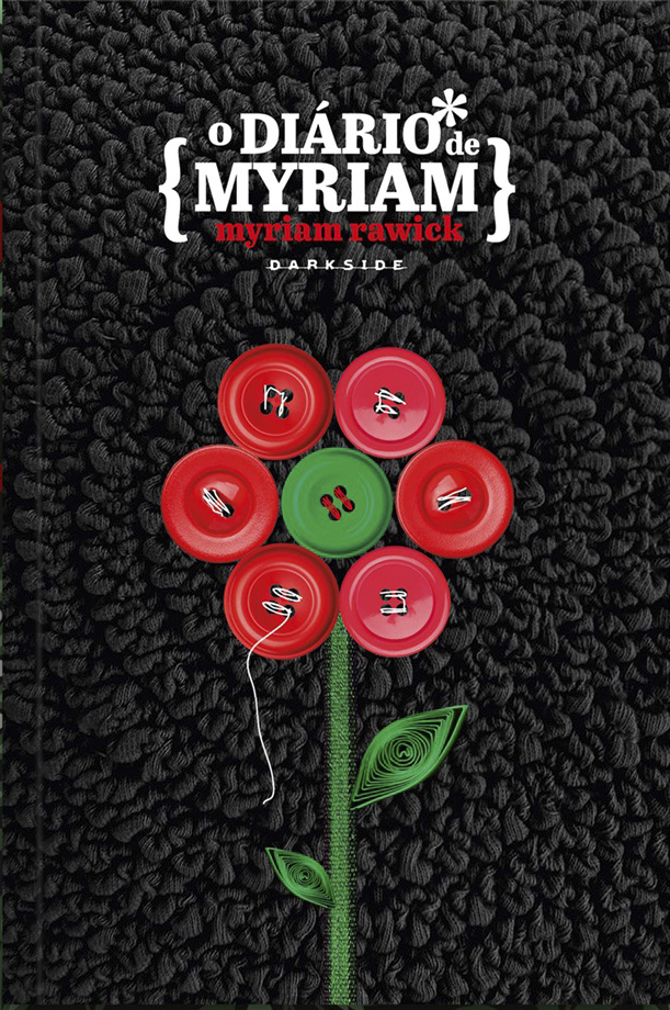 Capa de livro. Título: O diário de Myriam. Fundo em preto. Ao centro, uma flor feita com botões de roupa, um verde ao centro e outros vermelhos ao redor. Em um dos botões, à esquerda, uma linha descosturada. Abaixo, bordada em linha verde, haste da flor com duas folhas.