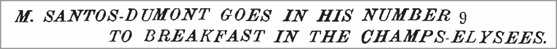 Manchete de jornal. Em preto e branco. Título em inglês: M. Santos-Dumont goes in his number nine to breakfast in the Champs-Elysees."