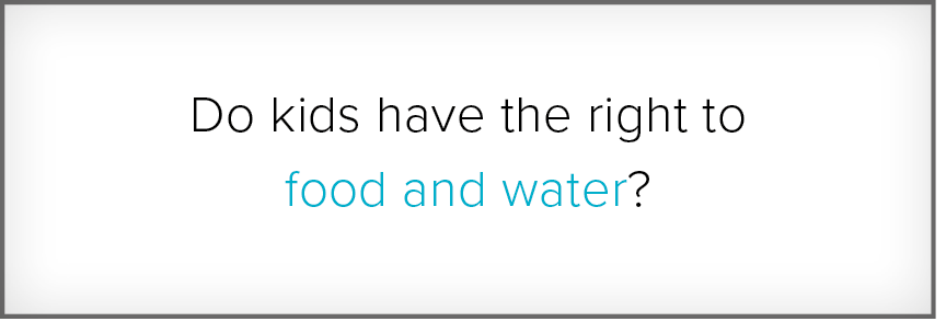 Pergunta. Do kids have the right to food and water?