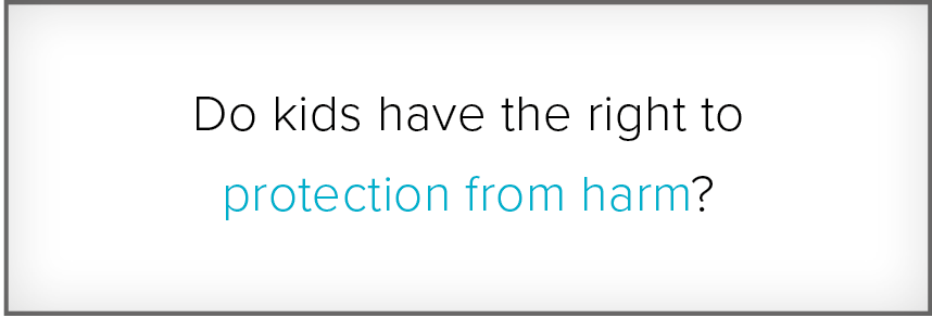 Pergunta. Do kids have the right to protection from harm?