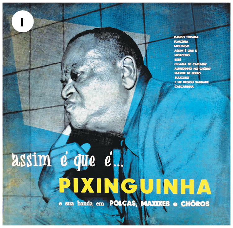 Capa de LP. Número um. O músico brasileiro Pixinguinha, um homem visto da cintura para cima, com o corpo para à esquerda, cabelos escuros, terno de mangas compridas em azul, olhando para à esquerda. Na parte inferior, título do LP.