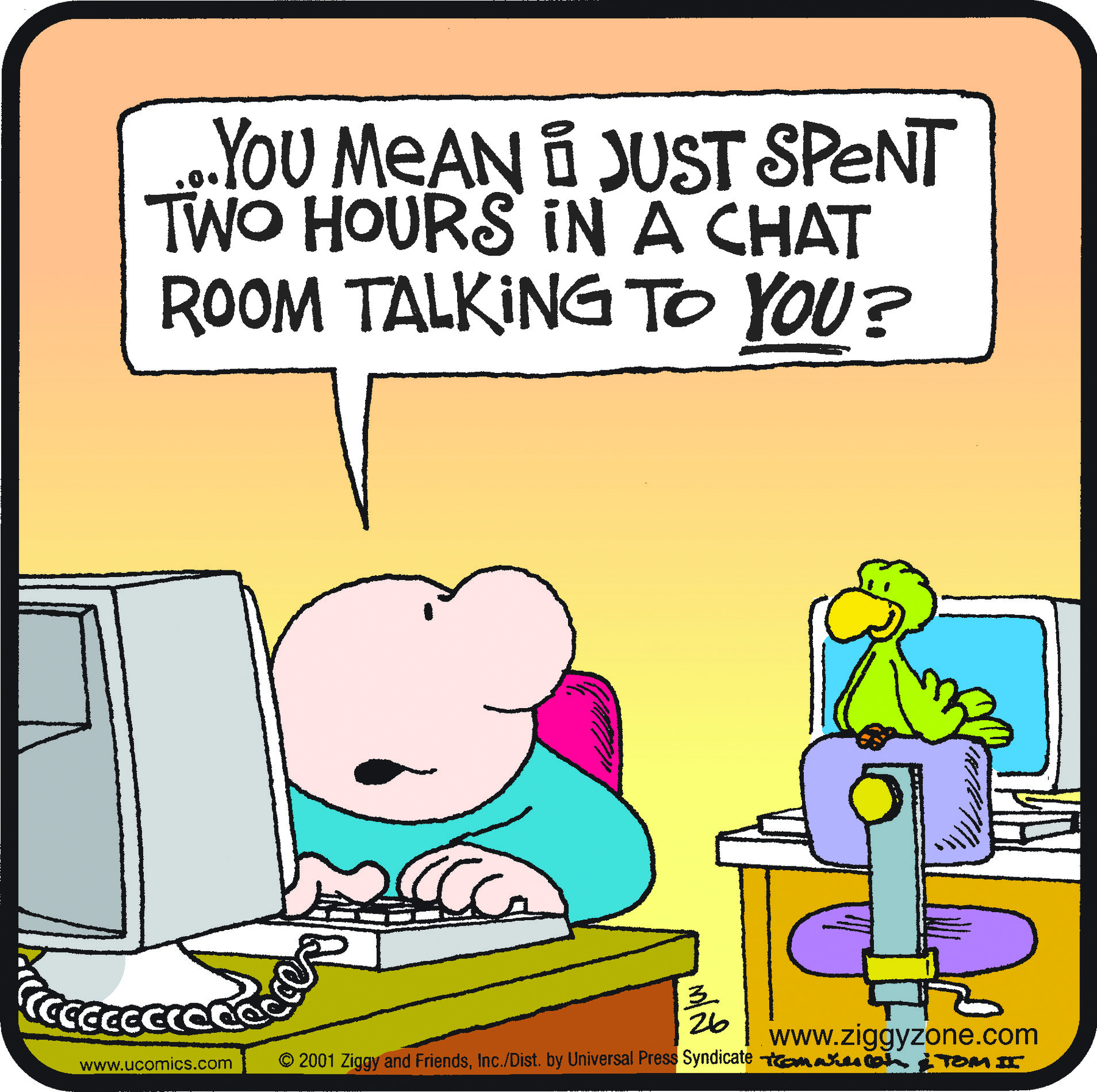 Cartum. Um homem sentado à esquerda, de frente para um mesa com um computador cinza. Ele é careca, de blusa de mangas compridas em azul, olhando para a direita em direção a um pássaro verde de bico amarelo ao fundo. Este está sobre uma cadeira azul, de frente para mesa e computador em cinza e azul. O homem pergunta para o pássaro: YOU MEAN I JUST SPENT TWO HOURS IN A CHAT ROOM TALKING TO YOU?, com a palavra YOU sublinhada.