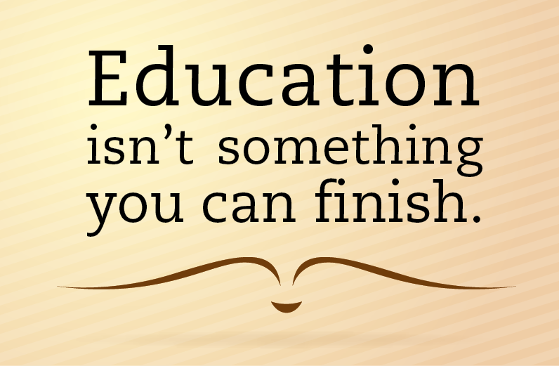 Citação. Papel em bege. Texto em preto: Education isn’t something you can finish. Na parte inferior, linha fina em marrom, similar a um livro aberto.