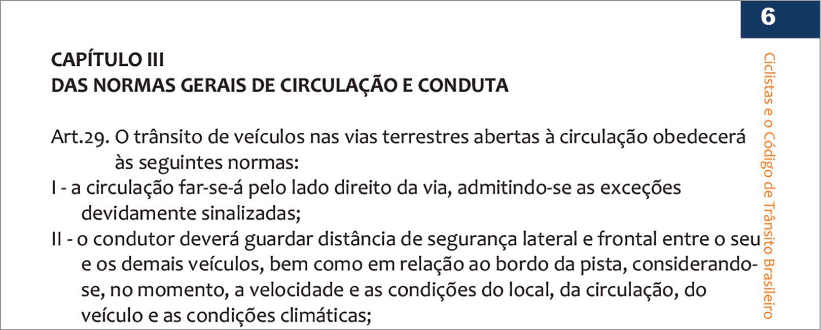 Reprodução de texto. CAPÍTULO III. DAS NORMAS GERAIS DE CIRCULAÇÃO E CONDUTA. Art. 29. O trânsito de veículos nas vias terrestres abertas à circulação obedecerá às seguintes normas: I - a circulação far-se-á pelo lado direito da via, admitindo-se as exceções devidamente sinalizadas; II - o condutor deverá guardar distância de segurança lateral e frontal entre o seu e os demais veículos, bem como em relação ao bordo da pista, considerando-se, no momento, a velocidade e as condições do local, da circulação, do veículos e as condições climáticas;