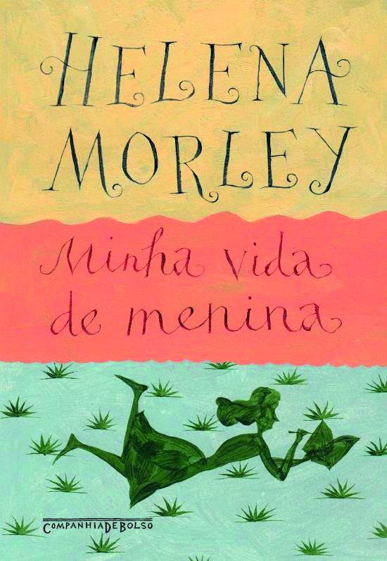 Capa de livro. Dividida em três faixas horizontais, cada uma com uma cor. A faixa de cima é amarela. Sobre ela o nome da autora, HELENA MORLEY. A faixa central é laranja. Sobre ela o título: MINHA VIDA DE MENINA. A última faixa tem tons de verde. Nela a ilustração de uma moça de saia, deitada de bruços na grama. Ela está escrevendo. Abaixo dela o nome da editora.