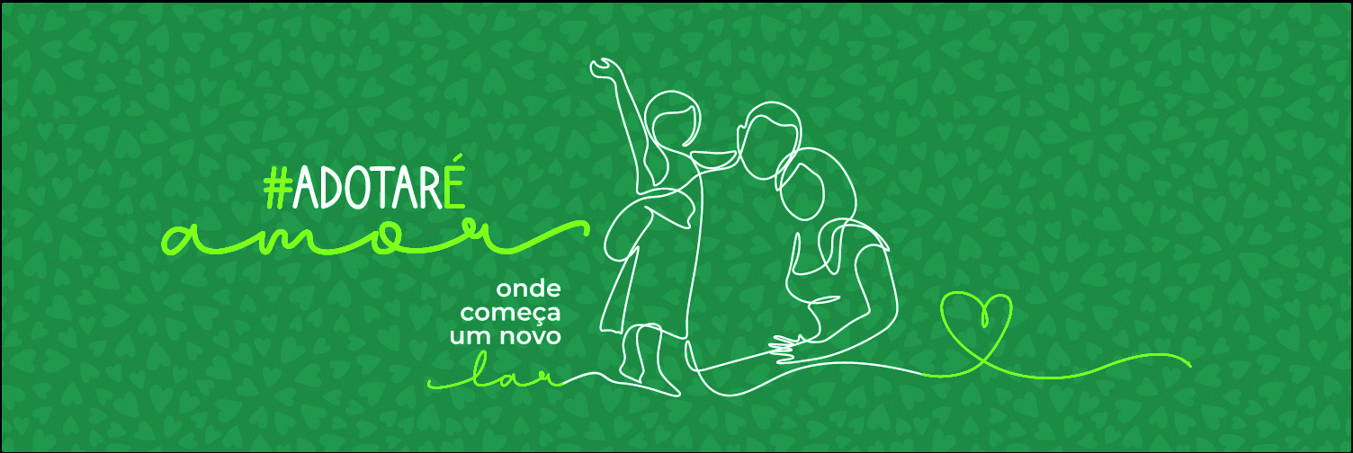 Cartaz retangular de fundo verde. Silhueta de um casal e uma criança abraçados. À direita um coração feito com uma linha que sai da silhueta da família. À esquerda as informações: #ADOTARÉ AMOR. ONDE COMEÇA UM NOVO LAR.