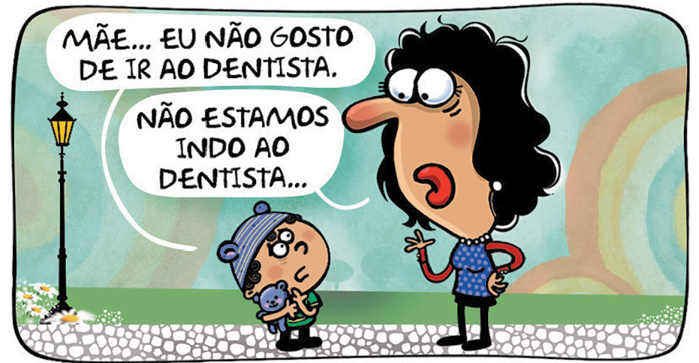 Tirinha. Quadrinho 2: Abraçando o urso, o menino diz: MÃE... EU NÃO GOSTO DE IR AO DENTISTA.  Olhando para ele, ela responde: NÃO ESTAMOS INDO AO DENTISTA...