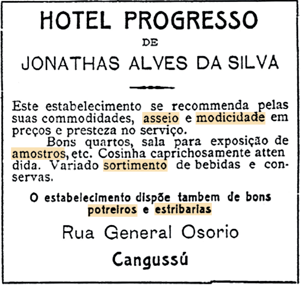 Anúncio em preto e branco. Folha branca, de contorno em preto e texto:  
HOTEL PROGRESSO DE JONATHAS ALVES DA SILVA 
Este estabelecimento se recommenda (com dois êmes) pelas suas commodidades (com dois êmes), asseio e modicidade em preços e presteza no serviço. 
Bons quartos, sala para exposição de amostros, etc. Cosinha (com s) caprichosamente attendida (com dois tês). Variado sortimento de bebidas e conservas. 
O estabelecimento dispõe também de bons potreiros e estribarias 
Rua General Osorio Cangussú