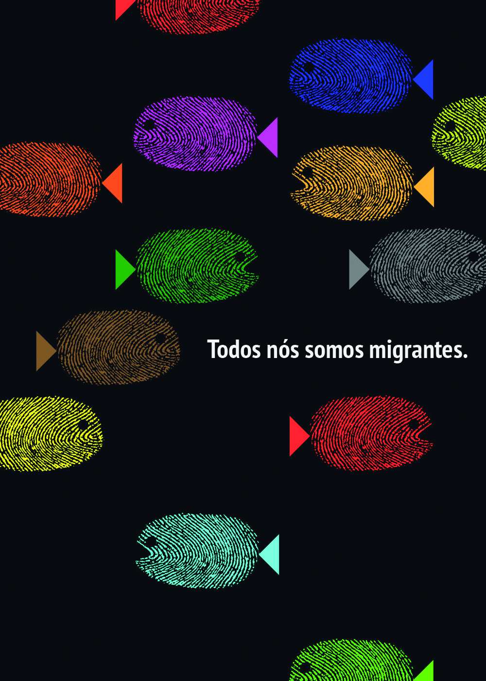 Cartaz. Cartaz na vertical com fundo em preto, com ilustração de vários peixes coloridos feitos com digitais, nadando para a esquerda e para a direita. Na ponta da direita, frase em branco: TODOS NÓS SOMOS MIGRANTES.