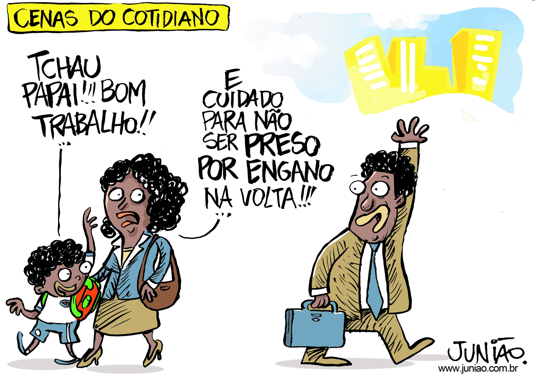 Cartum. Cartum em quadro único. Texto na parte superior em fundo amarelo: Cenas do cotidiano.
À esquerda, um menino de cabelos crespos e pretos, vestindo camiseta branca, bermuda e sapatos azuis, mochila laranja e verde nas costas; ele olha para trás com a mão direita acenando para cima e fala: TCHAU PAPAI!!! BOM TRABALHO!! Ao lado dele, uma mulher de cabelos crespos e curtos encaracolados pretos, vestindo camisa azul de gola branca, saia e sapatos beges, bolsa marrom no ombro direito, ela olha para trás e diz: E CUIDADO PARA NÃO SER PRESO POR ENGANO NA VOLTA!!! À direita, um homem de cabelos pretos, curtos e crespos, vestindo camisa branca, gravata azul, terno e sapatos beges. Ele segura na mão direita uma maleta azul e, com a mão direita estendida para cima, acena para o menino e a mãe. Em segundo plano, na parte superior direita, silhuetas de prédios amarelos com janelas brancas e céu azul-claro.