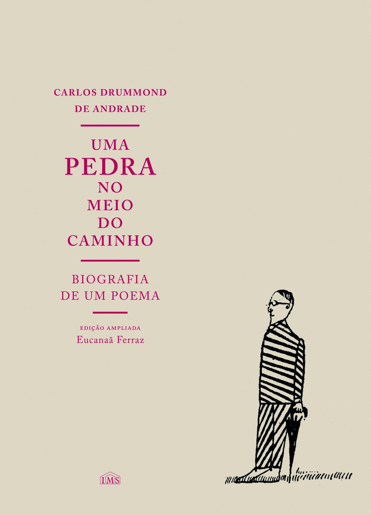 Capa de livro. Fundo em cinza-claro, com texto à esquerda em vermelho: CARLOS DRUMMOND DE ANDRADE. UMA PEDRA NO MEIO DO CAMINHO. BIOGRAFIA DE UM POEMA. EDIÇÃO AMPLIADA - EUCANAÃ FERRAZ. À direita, ilustração em preto e branco de um homem em pé, com o corpo para a esquerda. Ele tem cabelos escuros, usa óculos de grau e veste blusa de mangas compridas listrada e calça. Na mão esquerda, segura um guarda-chuva preto com a ponta virada para baixo.