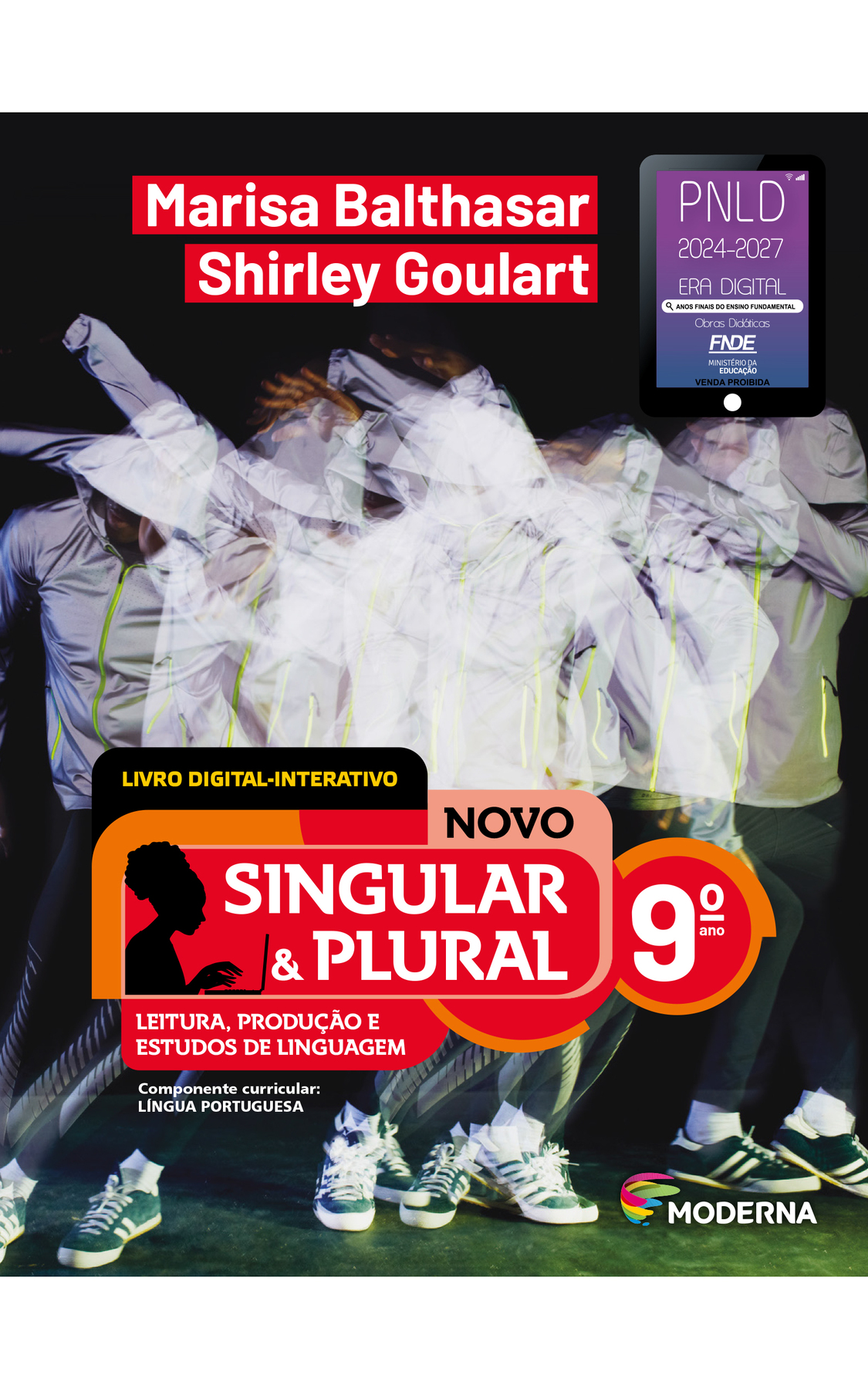 Capa. Na parte superior, os nomes das autoras: Marisa Balthasar; Shirley Goulart. Na parte inferior, LIVRO DIGITAL-INTERATIVO. Abaixo, o título: NOVO SINGULAR & PLURAL, 9º ano. LEITURA, PRODUÇÃO E ESTUDOS DE LINGUAGEM. Componente curricular: LÍNGUA PORTUGUESA. À esquerda, ilustração da silhueta de uma mulher digitando em um notebook. Na parte inferior direita, logotipo da editora Moderna, composto por linhas curvadas nas cores: rosa, amarelo, verde e azul, à esquerda. E à direita, o nome da editora. Ao fundo, fotografia de uma pessoa vestindo casaco cinza com capuz, calça e tênis preto. Há diversos reflexos da pessoa fazendo movimentos diferentes. Selo do PNLD 2024-2027 representado por um tablet com o texto: PNLD 2024-2027, Era Digital, Anos Finais do Ensino Fundamental, Obras didáticas, FNDE, Ministério da Educação, Venda proibida.