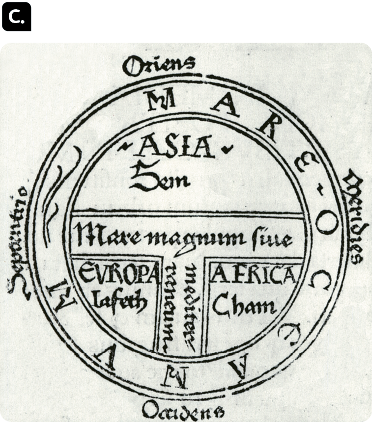 Mapa C. Mapa em formato circular com uma divisão em T em seu interior, na parte superior, a Ásia, na porção à esquerda, Europa e à direita, África. Ao redor do círculo há inscrições.