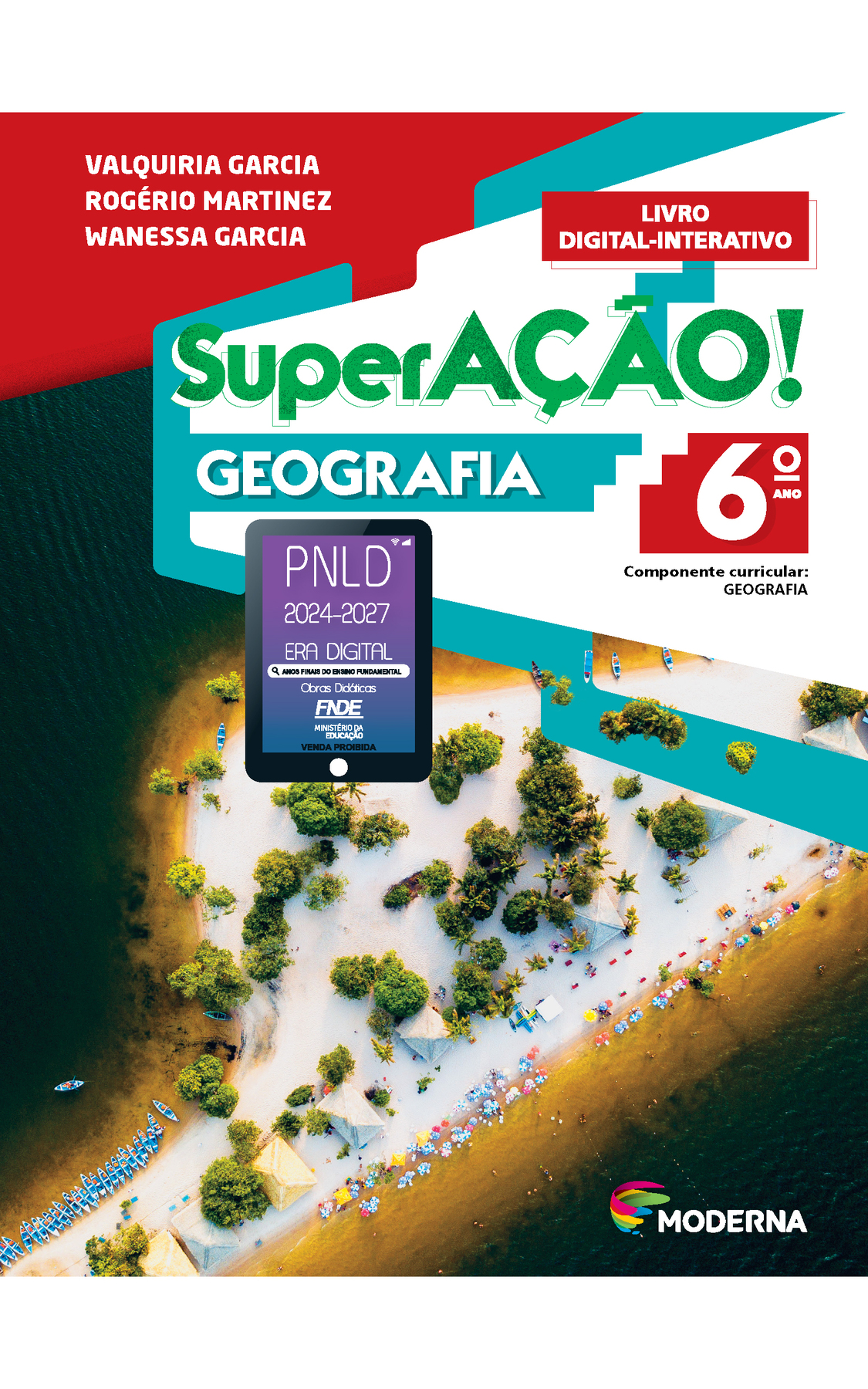 Capa. Na parte superior, as informações: VALQUIRIA GARCIA; ROGÉRIO MARTINEZ; WANESSA GARCIA. Superação! GEOGRAFIA, 6º ANO. Componente curricular: GEOGRAFIA. LIVRO DIGITAL-INTERATIVO. Abaixo do título, selo do PNLD 2024-2027 representado por um tablet com o texto: PNLD 2024-2027, Era Digital, Anos Finais do Ensino Fundamental, Obras didáticas, FNDE, Ministério da Educação, Venda proibida. No canto inferior direito, logotipo da editora Moderna, composto por pinceladas coloridas em curva em rosa, verde, amarelo e azul seguido pelo nome da editora. Ao fundo, fotografia aérea de uma praia com faixa de areia com árvores, guarda-sóis e barcos ancorados cercados por águas escuras.