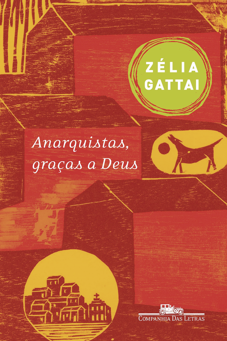 Capa de livro. Ao centro, o título: Anarquistas, graças a Deus. Zélia Gattai. Ao fundo, ilustração de casas, um cachorro ao lado de uma bola, ambos em tons de vermelho e amarelo.