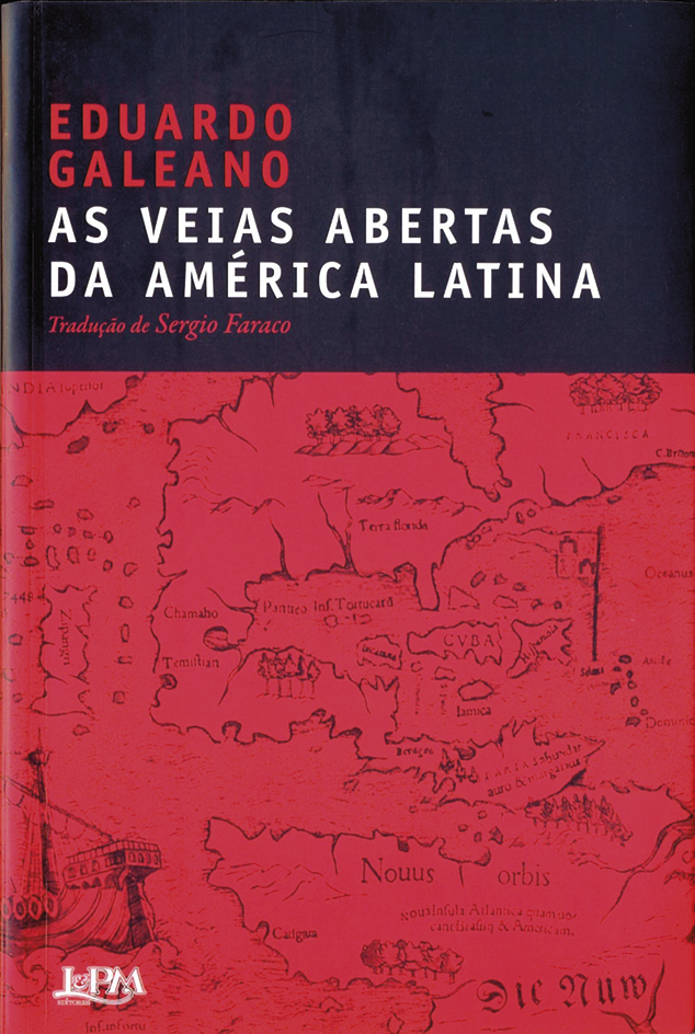 Capa de livro. No topo, as informações: Eduardo Galeano. As veias abertas da América Latina. Abaixo, ilustração de um mapa em vermelho.
