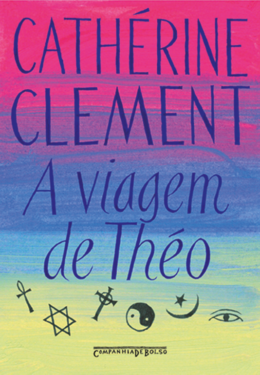 Capa de livro. Ao centro, as informações: Cathperine Clement. A viagem de Théo. Na parte inferior, amuletos e símbolos religiosos.