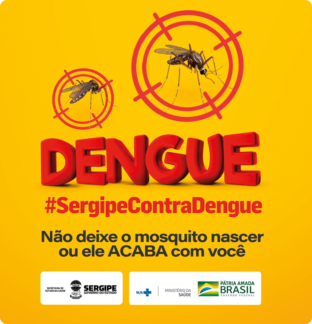 Cartaz. Na parte superior, dois mosquitos dentro de um círculo vermelho de mira. Abaixo, texto: DENGUE. #SergipeContraDengue. Não deixe o mosquito nascer ou ele ACABA com você.