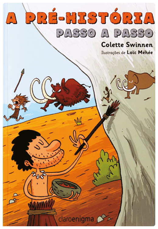 Capa de livro. Na parte superior, o título do livro: A Pré-História passo a passo, seguido o nome da autora: Colette Swinnen. No primeiro plano, ilustração de um homem pintando na parede com um graveto. Ao fundo, um homem correndo de um mamute.