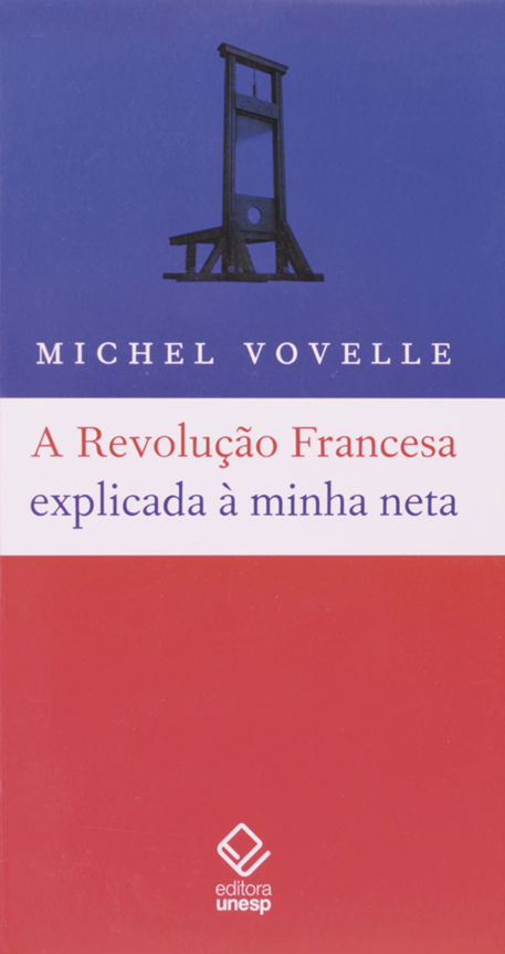 Capa de livro. Na parte superior, o nome do autor: Michel Vovelle. Abaixo, o título do livro: A Revolução Francesa explicada à minha neta. No fundo, as cores azul, branco e vermelha. Acima, uma guilhotina.