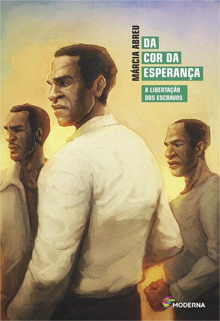 Capa de livro. Na parte superior, o nome da autora: Márcia Abreu. Seguido, o título do livro: Da cor da esperança: a libertação dos escravos. Fundo, ilustração de três homens negros de perfil.