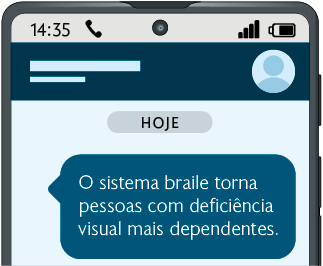Ilustração de parte de um celular com a mensagem de texto recebida: o sistema braile torna pessoas com deficiência visual mais dependentes.