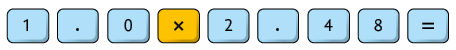 Ilustração representando teclas de uma calculadora. As teclas representadas são: 1, ponto, 0, vezes, 2, ponto, 4, 8, igual.
