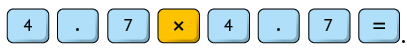 Ilustração representando teclas de uma calculadora. As teclas representadas são: 4, ponto, 7, vezes, 4, ponto, 7, igual.