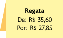 Ilustração de uma placa. Nela há as seguintes informações textuais: 'Regata'; 'De: 35,60 reais'; 'Por: 27,85 reais'.