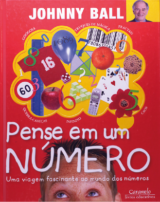 Capa do livro: 'Pense em um número: uma viagem fascinante ao mundo dos números'. Na parte de baixo da capa, os olhos de um menino, olhando para cima, em seu balão de pensamento. Nesse balão, há números, frutas, formas geométricas diversas, cartas de baralho e código de barras. Há ainda as palavras: 'quebra-cabeças, infinito, caos, fractais, truques de mágico' ao redor do balão. 