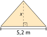 Ilustração de um triângulo isósceles, com altura x e base 5,2 metros. A altura está indicada por uma linha pontilhada, formando um ângulo reto bem ao meio da base do triângulo.
