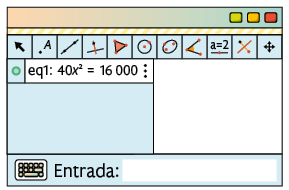 Ilustração de uma página de computador com o software Geogebra. Há vários botões de ferramentas e está fixo na janela: e q 1: 40 x ao quadrado igual a 16000.