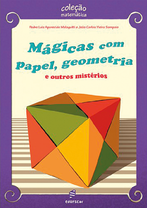 Capa do livro 'Mágicas com papel, geometria, e outros mistérios', de Pedro Luiz Aparecido Malagutti e João Carlos Vieira Sampaio, da coleção Matemática. Na capa, há a ilustração de um cubo de faces coloridas.