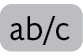 Ilustração da tecla de uma calculadora escrito: a b barra c.