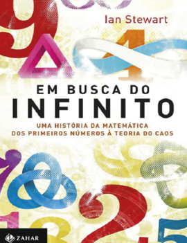 Capa do livro: 'Em busca do infinito: uma história da matemática dos primeiros números à teoria do caos'. No nome do livro, aparece bem ao centro, com a palavra 'infinito' escrita com tamanho maior do que as outras palavras. Há vários símbolos e formas matemáticas desenhadas, além de números, todos emaranhados e coloridos ao redor do título do livro.