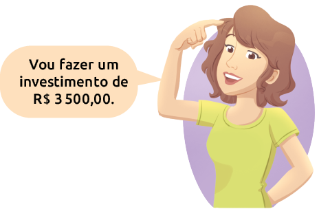 Ilustração de uma mulher e ao lado um balão de fala em que está escrito: 'Vou fazer um investimento de 3 mil e 500 reais.'.