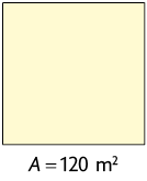 Ilustração de um quadrado com a indicação: A igual a 120 metros quadrados.