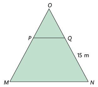 Ilustração de um triângulo M N O com um ponto P no lado O M e um ponto Q no lado N O. Está traçado o segmento P Q, paralelo ao lado M N do triângulo. Está indicado que N Q mede 15 metros.