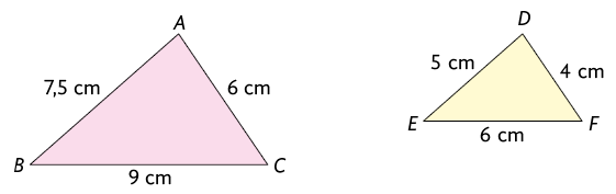 Ilustração de 2 triângulos um ao lado do outro. Um é o triângulo A B C, em que: o lado A B mede 7,5 centímetros, o lado A C mede 6 centímetros e o lado B C mede 9 centímetros. O outro é o triângulo D E F, em que: o lado D E mede 5 centímetros, o lado D F mede 4 centímetros e o lado E F mede 6 centímetros.
