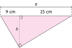Ilustração de um triângulo retângulo. A hipotenusa tem medida a minúsculo. Está traçado a altura relativa à hipotenusa, indicada por h minúsculo. São formados outros dois triângulos retângulos a partir da altura. Em um desses triângulos um dos catetos é a altura h minúsculo e o outro cateto tem medida de comprimento 9 centímetros. No outro triângulo um dos catetos é a altura h minúsculo e o outro cateto tem 25 centímetros de medida de comprimento.