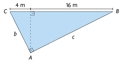 Ilustração de um triângulo retângulo A B C. O lado A C está indicado por b minúsculo e o lado A B está indicado por c minúsculo. O ângulo reto está demarcado em A. O lado B C é a hipotenusa e tem 4 metros mais 16 metros de medida de comprimento. Está traçado a altura relativa à hipotenusa. São formados outros dois triângulos retângulos a partir da altura. Em um dos triângulos a hipotenusa é A B; um dos catetos é a altura e o outro cateto tem medida de comprimento 16 metros. O outro triângulo tem a hipotenusa em A C, um dos catetos é a altura e o outro cateto tem 4 metros de medida de comprimento.