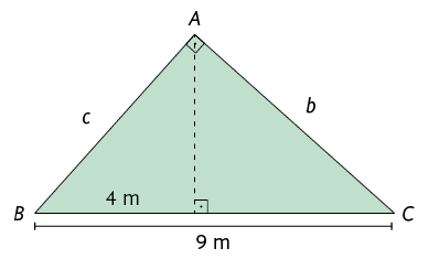 Ilustração de um triângulo retângulo A B C. O ângulo reto está demarcado em A. Os catetos estão indicados por c minúsculo em A B e por b minúsculo em A C. O lado B C é a hipotenusa e tem 9 metros de medida de comprimento. Está traçado a altura relativa à hipotenusa. São formados outros dois triângulos retângulos a partir da altura. Em um dos triângulos a hipotenusa é A B, um dos catetos é a altura e o outro cateto tem 4 metros de medida de comprimento. O outro triângulo tem a hipotenusa em A C e um dos catetos é a altura.