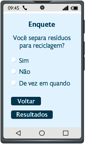 Ilustração de um aparelho celular.  No visor do aparelho há uma enquete com a pergunta: 'você separa resíduos para reciclagem?'. Seguido da pergunta há 3 opções de resposta: sim, não e de vez em quando. Abaixo aparece um botão de voltar e outro para os resultados.