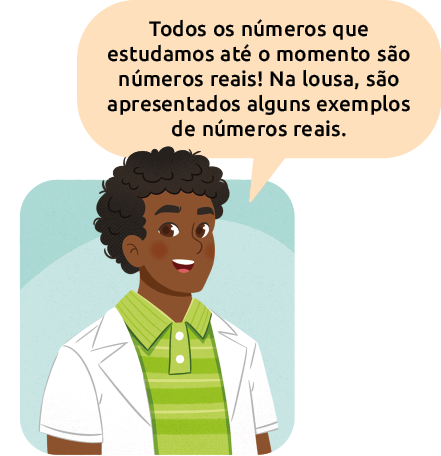 Ilustração de um professor dizendo: Todos os números que estudamos até o momento são números reais! Na lousa, são apresentados alguns exemplos de números reais.